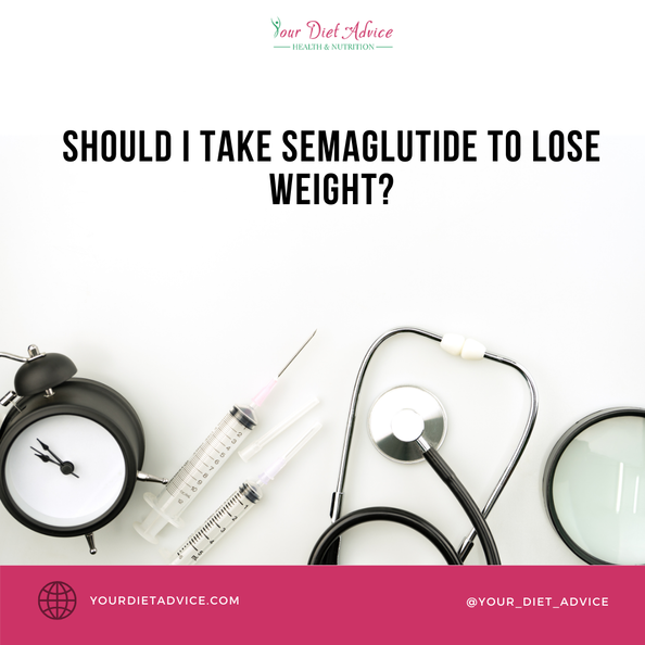 Should I take semaglutide to lose weight?